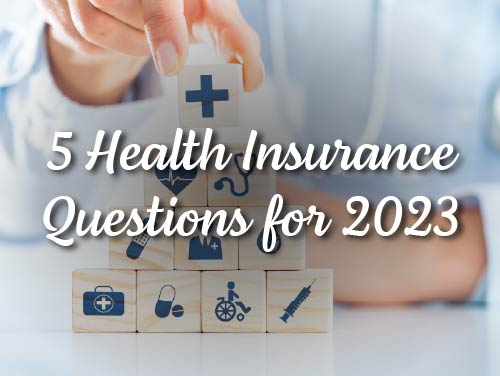 5 Health Insurance Questions for 2023